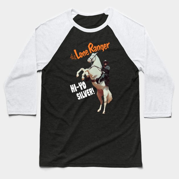 The Lone Ranger - Hi Yo Silver - Clayton Moore - 40s Tv Western Baseball T-Shirt by wildzerouk